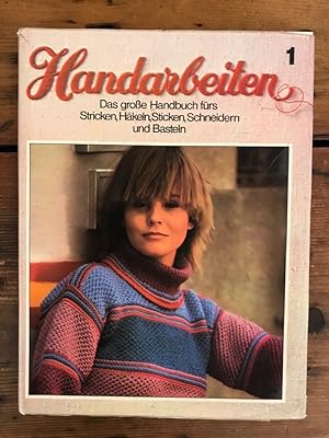 Handarbeiten - Das große Handbuch fürs Stricken, Häkeln, Sticken, Schneidern und Basteln; Band 1