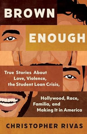 Imagen del vendedor de Brown Enough: True Stories About Love, Violence, the Student Loan Crisis, Hollywood, Race, Familia, and Making It in America by Rivas, Christopher [Hardcover ] a la venta por booksXpress