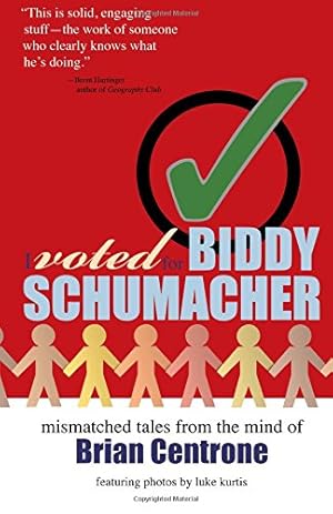 Seller image for I Voted for Biddy Schumacher: Mismatched Tales from the Mind of Brian Centrone by Centrone, Brian, kurtis, luke [Paperback ] for sale by booksXpress