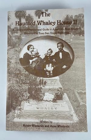 Seller image for The Haunted Whaley House II: A History and Paranormal Guide to America's Most Haunted House in Old Town San Diego, California for sale by BookEnds Bookstore & Curiosities
