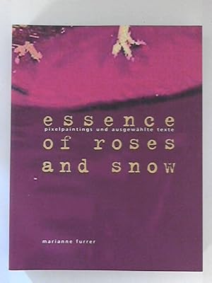 Essence of roses and snow: Pixelpaintings und ausgewählte Texte.