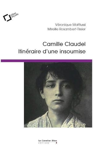 Bild des Verkufers fr Camille Claudel : itinraire d'une insoumise zum Verkauf von Chapitre.com : livres et presse ancienne