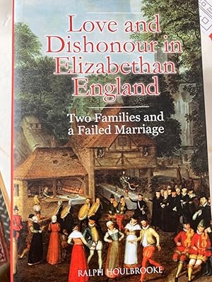 Bild des Verkufers fr Love and Dishonour in Elizabethan England: Two Families and a Failed Marriage. zum Verkauf von Plurabelle Books Ltd