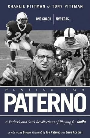 Imagen del vendedor de Playing for Paterno: One Coach, Two Eras . . . A Father and Son's Recollections of Playing for JoePa a la venta por Reliant Bookstore