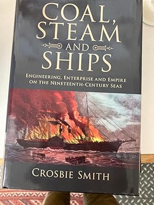 Coal, Steam and Ships: Engineering, Enterprise and Empire on the Nineteenth-Century Seas.
