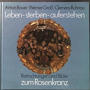 Seller image for Leben - sterben - auferstehen : Betrachtungen u. Bilder zum Rosenkranz. for sale by books4less (Versandantiquariat Petra Gros GmbH & Co. KG)
