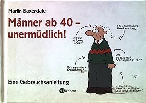 Männer ab 40 - unermüdlich! : eine Gebrauchsanleitung.