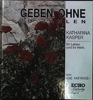 Seller image for Geben ohne zu zhlen - Katharina Kasper Ihr Leben und ihr Werk for sale by books4less (Versandantiquariat Petra Gros GmbH & Co. KG)