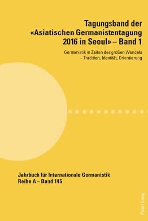 Imagen del vendedor de Tagungsband der Asiatischen Germanistentagung 2016 in Seoul - Band 1: Germanistik in Zeiten des groen Wandels ¿ Tradition, Identitt, Orientierung . Gesammelte Abhandlungen und Beitrge, Band 1) a la venta por Fundus-Online GbR Borkert Schwarz Zerfa