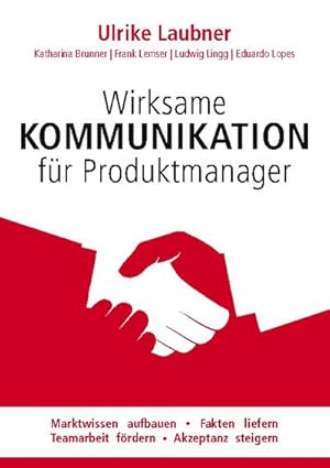 Bild des Verkufers fr Wirksame Kommunikation fr Produktmanager : Marktwissen aufbauen | Fakten liefern | Teamarbeit frdern | Akzeptanz steigern zum Verkauf von Smartbuy