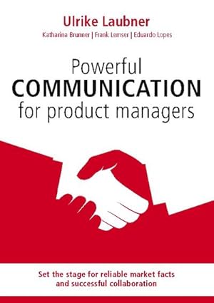 Bild des Verkufers fr Powerful communication for product manager : Set the stage for reliable market facts and successful collaboration zum Verkauf von Smartbuy