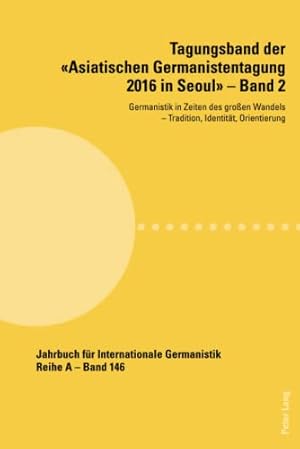 Imagen del vendedor de Tagungsband der Asiatischen Germanistentagung 2016 in Seoul - Band 2: Germanistik in Zeiten des groen Wandels ¿ Tradition, Identitt, Orientierung . Abhandlungen und Beitrge, Band 9992) a la venta por Fundus-Online GbR Borkert Schwarz Zerfa