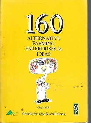 Seller image for 160 Alternative Farming Enterprises and Ideas. (Suitable for large & small farms) for sale by Elizabeth's Bookshops
