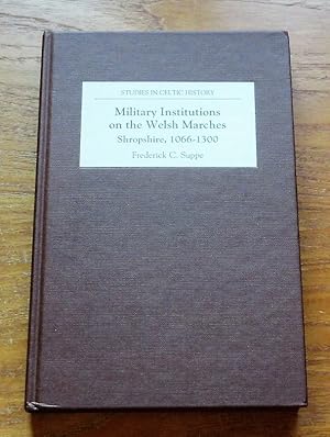 Seller image for Military Institutions on the Welsh Marches - Shropshire 1066-1300 (Studies in Celtic History). for sale by Salopian Books