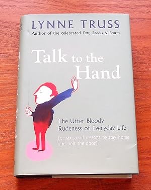 Imagen del vendedor de Talk to the Hand: The Utter Bloody Rudeness of Everyday Life. a la venta por Salopian Books