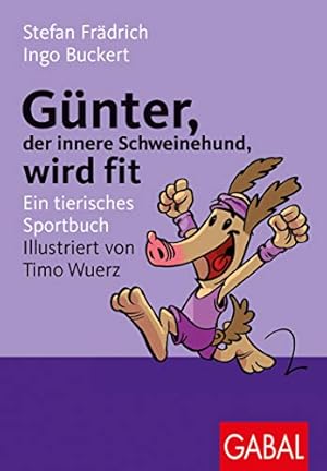 Bild des Verkufers fr Gnter, der innere Schweinehund, wird fit : ein tierisches Sportbuch. Ingo Buckert ; Stefan Frdrich. Ill. von Timo Wuerz zum Verkauf von Antiquariat Buchhandel Daniel Viertel