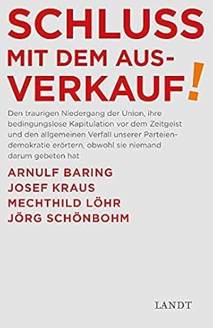 Image du vendeur pour Schluss mit dem Ausverkauf!. den traurigen Niedergang der Union, ihre bedingungslose Kapitulation vor dem Zeitgeist und den allgemeinen Verfall unserer Parteiendemokratie errtern, obwohl sie niemand darum gebeten hat Arnulf Baring . Red. Alexander Kissler mis en vente par Antiquariat Buchhandel Daniel Viertel