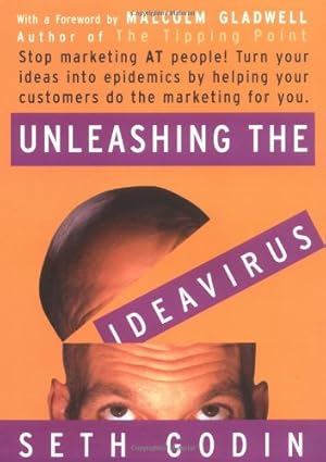 Seller image for Unleashing the Ideavirus: Stop Marketing at People! Turn Your Ideas into Epidemics by Helping Your Customers Do the Marketing for You for sale by Antiquariat Buchhandel Daniel Viertel