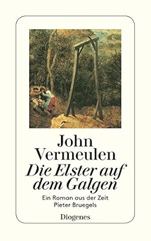 Bild des Verkufers fr Die Elster auf dem Galgen : ein Roman aus der Zeit Pieter Bruegels. Aus dem Niederlnd. von Susanne George / Diogenes-Taschenbuch ; 22830 zum Verkauf von Antiquariat Buchhandel Daniel Viertel