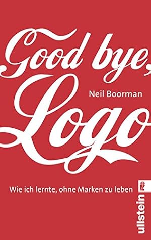 Bild des Verkufers fr Good bye, Logo : wie ich lernte, ohne Marken zu leben. Aus dem Engl. von Christoph Bausum / Ullstein ; 37248 zum Verkauf von Antiquariat Buchhandel Daniel Viertel