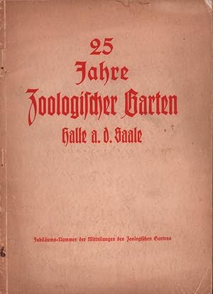 25 Jahre Zoologischer Garten, Halle a. d. Saale [Umschlagtitel]. (Jubiläums-Nummer der Mitteilung...