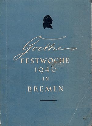 Image du vendeur pour Goethe-Festwoche 1946 in Bremen ; Veranstaltet von der Bremer Ortsvereinigung der Goethe-Gesellschaft in Weimar vom 25. August bis 31. August 1946 mis en vente par Walter Gottfried