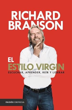 Image du vendeur pour El estilo Virgin/ The Virgin Way : Escuchar, Aprender, Reir Y Liderar / How to Listen, Learn, Laugh and Lead -Language: spanish mis en vente par GreatBookPrices