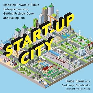 Imagen del vendedor de Start-Up City : Inspiring Private & Public Entrepreneurship, Getting Projects Done, and Having Fun a la venta por GreatBookPrices