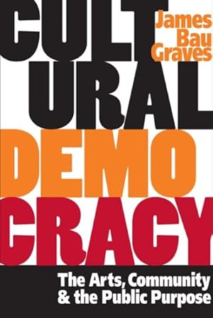 Seller image for Cultural Democracy : The Arts, Community, And The Public Purpose for sale by GreatBookPrices
