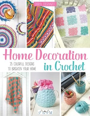 Seller image for Home Decoration in Crochet : 25 Colourful Designs to Brighten Your Home for sale by GreatBookPrices