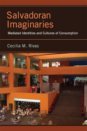Image du vendeur pour Salvadoran Imaginaries : Mediated Identities and Cultures of Consumption mis en vente par GreatBookPrices