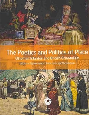 Seller image for Poetics and Politics of Place : Ottoman Istanbul and British Orientalism for sale by GreatBookPrices