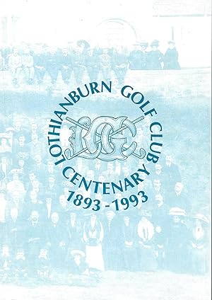 Lothianburn Golf Club Centenary 1893 – 1993. 100 Years of Upland Golf.