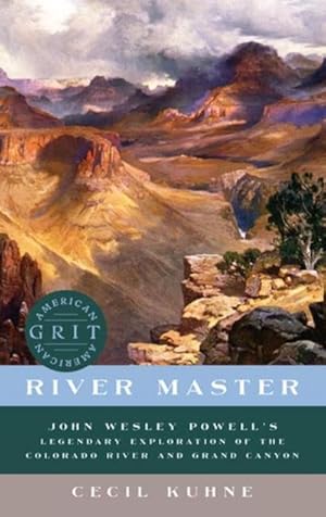 Bild des Verkufers fr River Master: John Wesley Powell's Legendary Exploration of the Colorado River and Grand Canyon zum Verkauf von AHA-BUCH GmbH