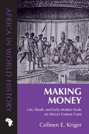 Seller image for Making Money : Life, Death, and Early Modern Trade on Africa's Guinea Coast for sale by GreatBookPrices