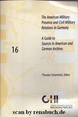 The American Military Presence and Civil-Military Relations in Germany - A Guide to Sources in Am...