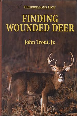Seller image for FINDING WOUNDED DEER: TRACKING DEER SHOT WITH BOW OR GUN. By John Trout, Jr. for sale by Coch-y-Bonddu Books Ltd
