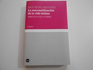 Imagen del vendedor de La mercantilizacin de la vida ntima. Apuntes de la casa y el trabajo a la venta por Librera Camino Bulnes