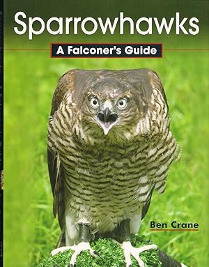 Immagine del venditore per SPARROWHAWKS: A FALCONER'S GUIDE. By Ben Crane. venduto da Coch-y-Bonddu Books Ltd