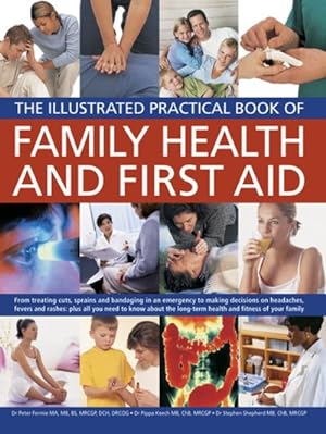 Immagine del venditore per Illustrated Practical Book of Family Health and First Aid : From Treating Cuts, Sprains and Bandaging in an Emergency to Making Decisions on Headaches, Fevers and Rashes: Plus all You Need to Know About the Long-Term Health and Fitness of Your Family venduto da GreatBookPrices