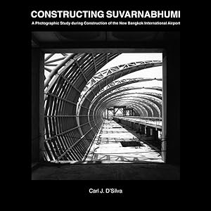 Bild des Verkufers fr Constructing Suvarnabhumi : A Photographic Study During Construction of the New Bangkok International Airport zum Verkauf von GreatBookPrices