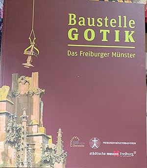 Bild des Verkufers fr Baustelle Gotik: Das Freiburger Mnster. zum Verkauf von Antiquariat Vlma