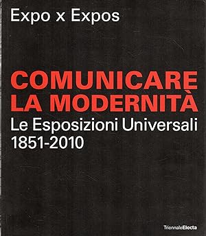 Bild des Verkufers fr Expo x expos : comunicare la modernit : le Esposizioni Universali 1851-2010 zum Verkauf von Messinissa libri
