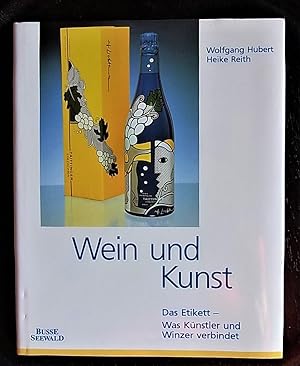 Bild des Verkufers fr Wein und Kunst. Das Etikett - Was Knstler u. Winzer verbindet. zum Verkauf von Antiquariat Seidel & Richter
