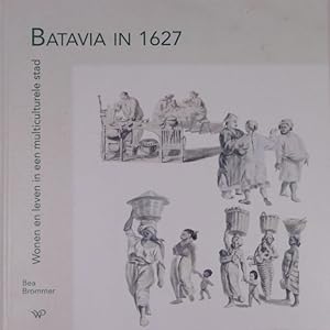 Seller image for Batavia in 1627. Wonen en leven in een multiculturele stad. for sale by Gert Jan Bestebreurtje Rare Books (ILAB)