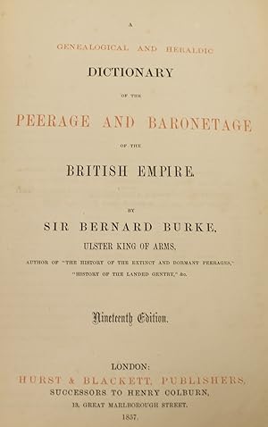 A Genealogical and Heraldic Dictionary of the Peerage and Baronetage of the British Empire. Ninet...