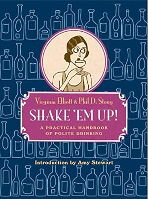 Bild des Verkufers fr Shake 'Em Up!: A Practical Handbook of Polite Drinking zum Verkauf von Reliant Bookstore