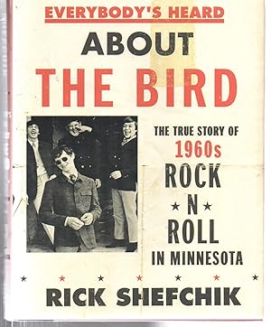 Seller image for Everybody's Heard about the Bird: The True Story of 1960s Rock 'n' Roll in Minnesota for sale by EdmondDantes Bookseller