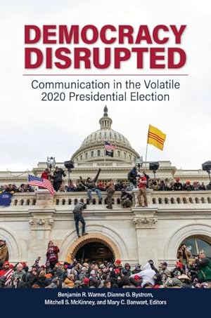Image du vendeur pour Democracy Disrupted : Communication in the Volatile 2020 Presidential Election mis en vente par GreatBookPrices