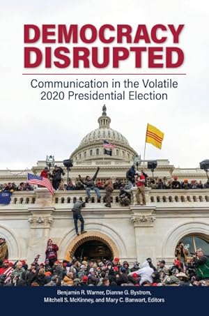 Image du vendeur pour Democracy Disrupted : Communication in the Volatile 2020 Presidential Election mis en vente par GreatBookPrices